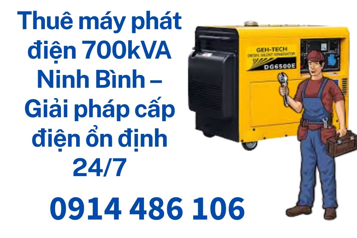 Thuê máy phát điện 700kVA Ninh Bình – Giải pháp cấp điện ổn định 24/7