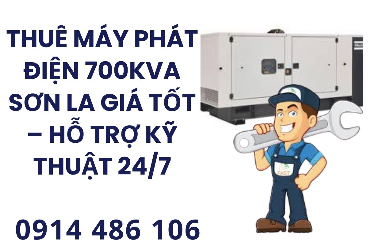 Thuê máy phát điện 700kva Sơn La giá tốt – hỗ trợ kỹ thuật 24/7