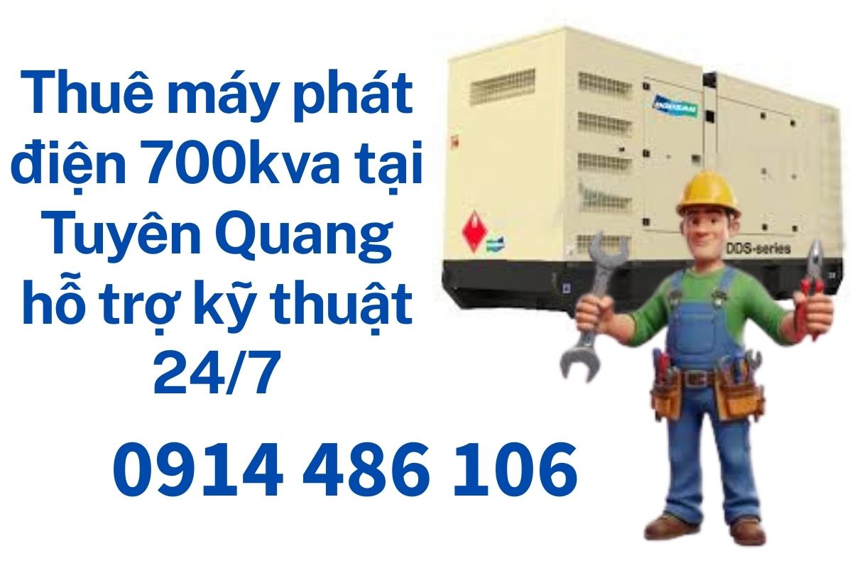 Thuê máy phát điện 700kva Tuyên Quang hỗ trợ kỹ thuật 24/7