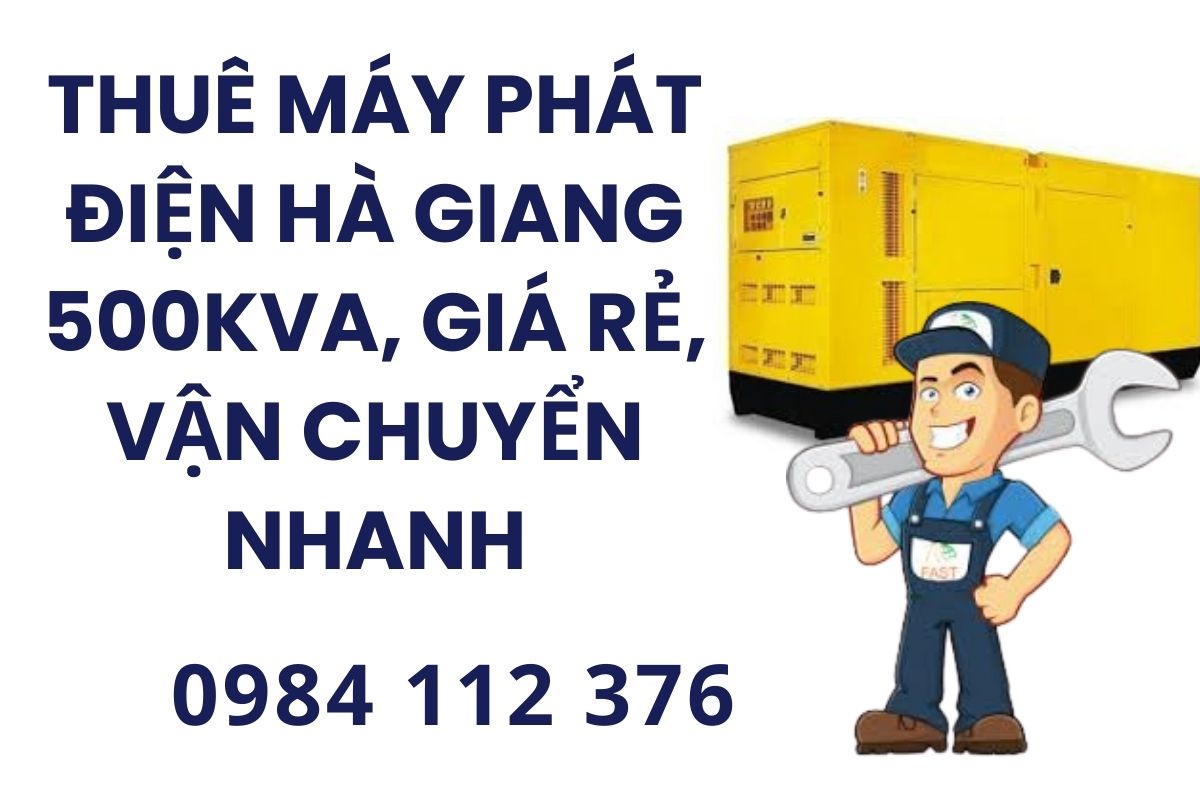 Thuê máy phát điện Hà Giang 500kVA, giá rẻ, vận chuyển nhanh