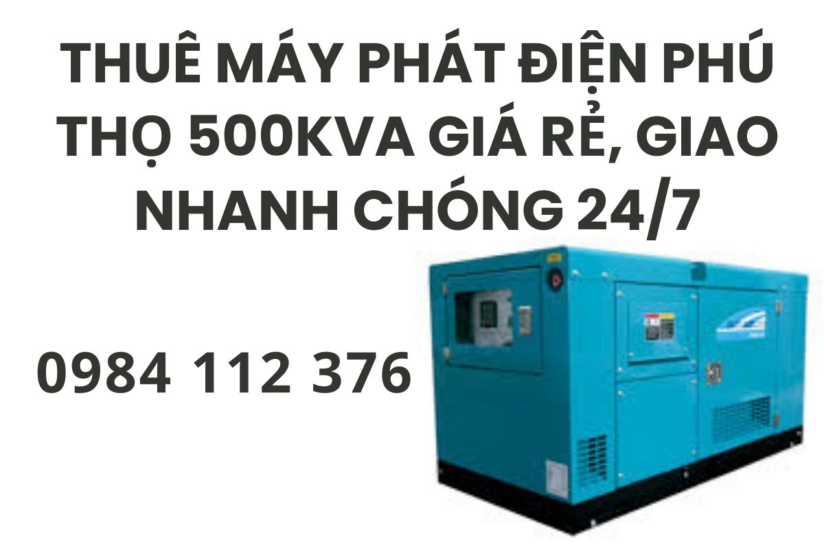 Thuê máy phát điện Phú Thọ 500kVA giá rẻ, giao nhanh chóng 24/7