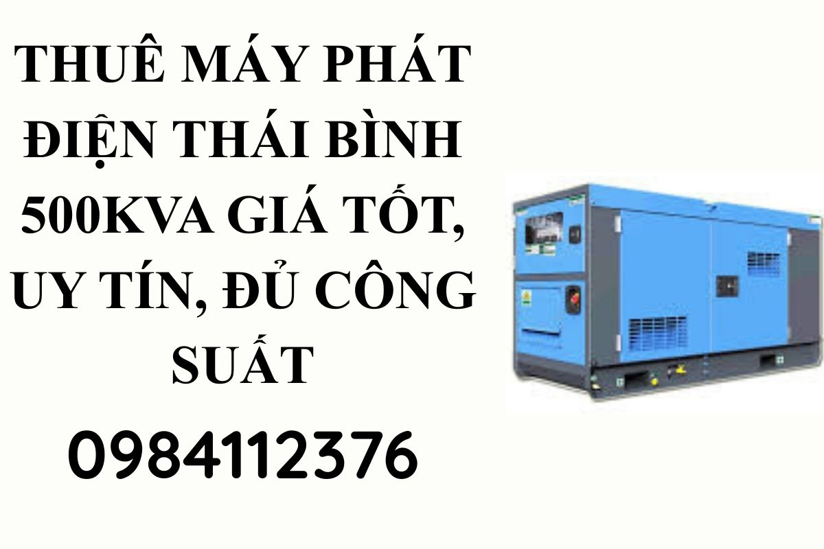 Thuê máy phát điện Thái Bình 500kva giá tốt, uy tín, đủ công suất
