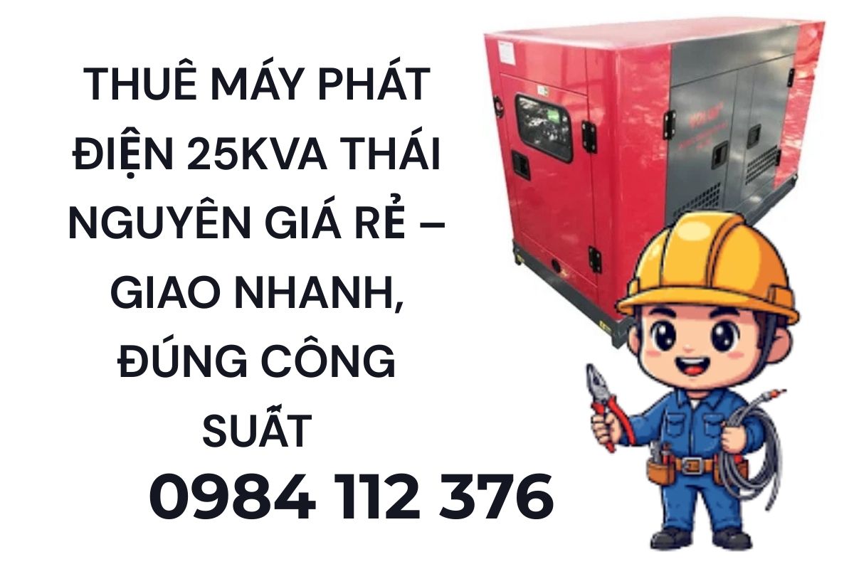 Thuê Máy Phát Điện 25kVA Thái Nguyên Giá Rẻ – Giao Nhanh, Đúng Công Suất