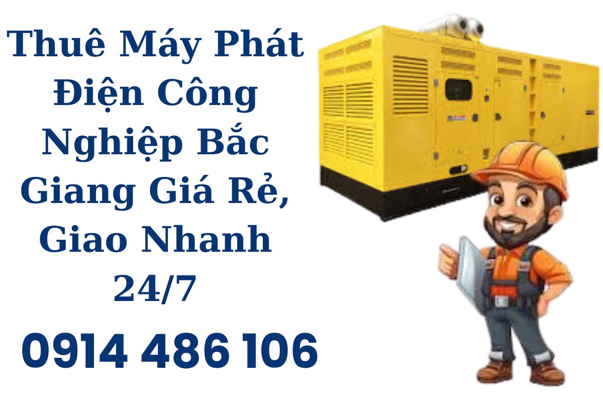 Thuê Máy Phát Điện Công Nghiệp Bắc Giang Giá Rẻ, Giao Nhanh 24/7