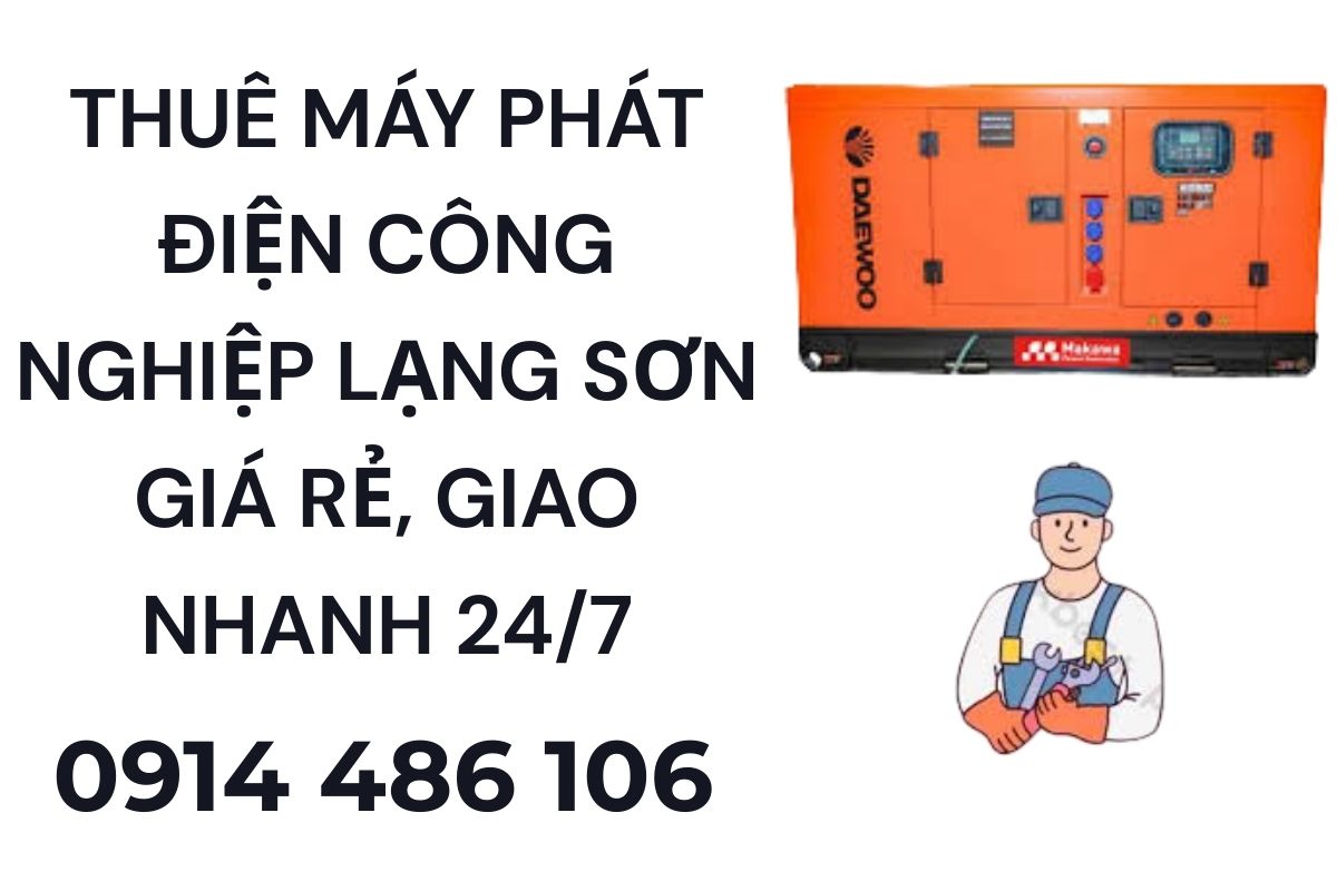 Thuê Máy Phát Điện Công Nghiệp Lạng Sơn Giá Rẻ, Giao Nhanh 24/7