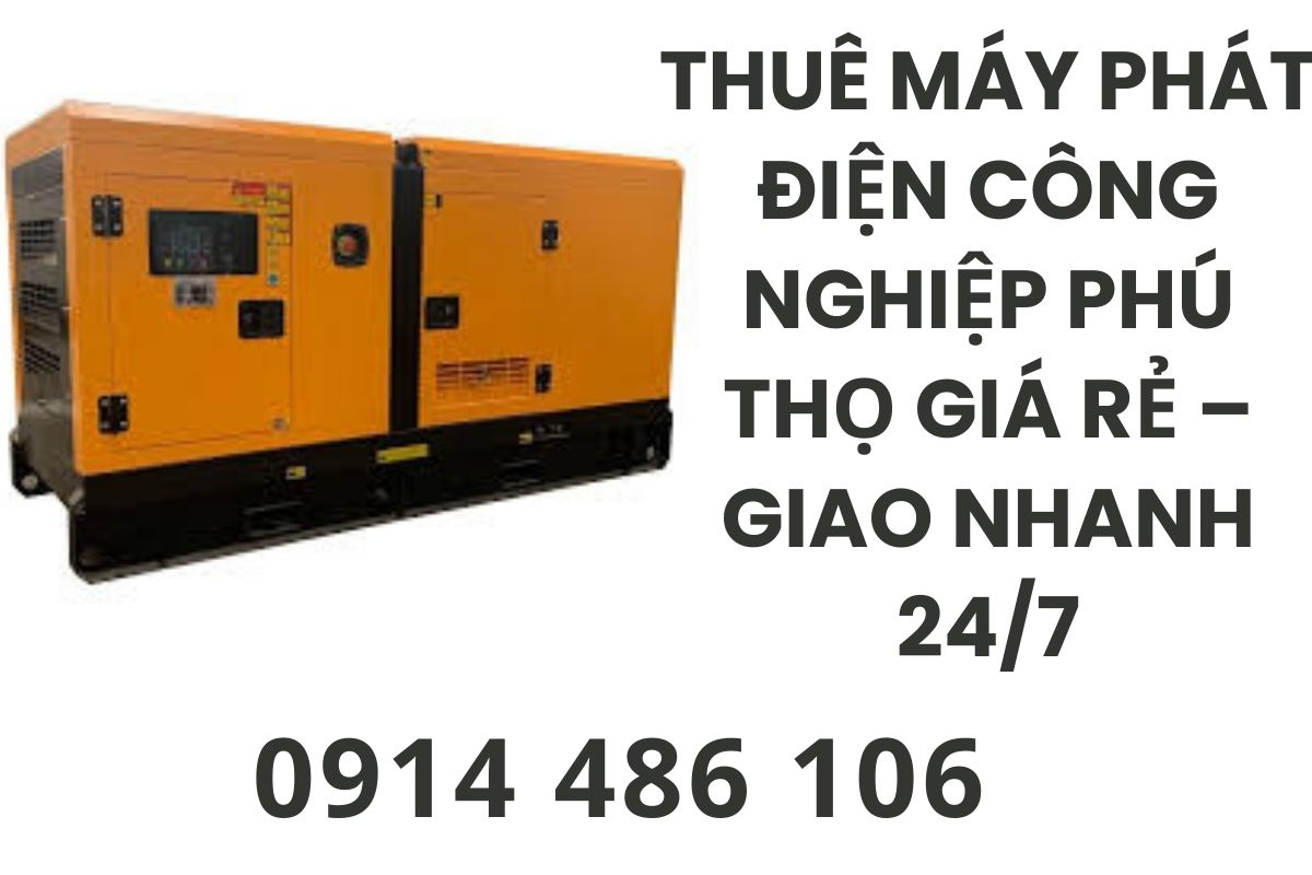 Thuê Máy Phát Điện Công Nghiệp Phú Thọ Giá Rẻ – Giao Nhanh 24/7