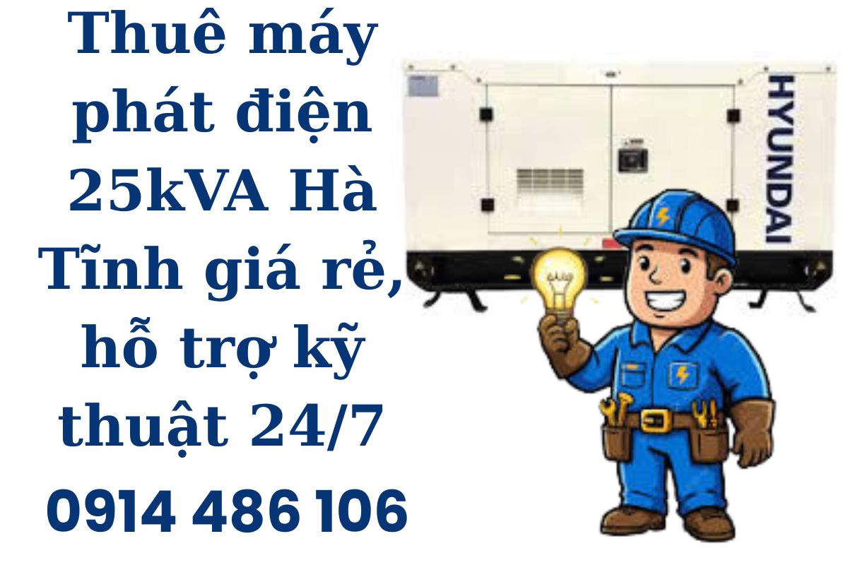 Thuê máy phát điện 25kVA Hà Tĩnh giá rẻ, hỗ trợ kỹ thuật 24/7