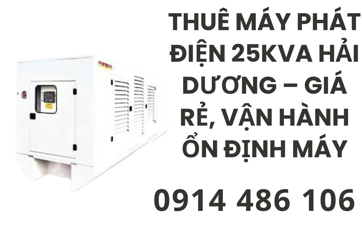 Thuê máy phát điện 25kVA Hải Dương – Giá rẻ, vận hành ổn định máy