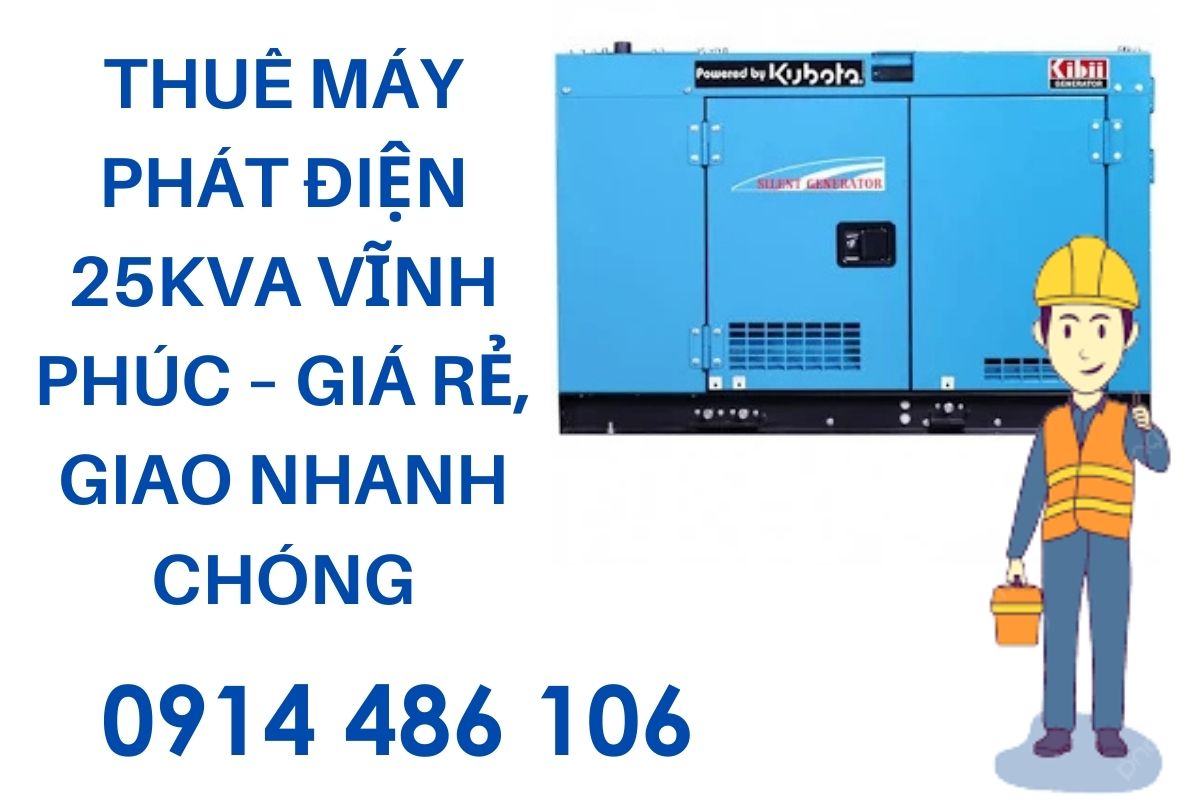 Thuê máy phát điện 25kVA Vĩnh Phúc – Giá rẻ, giao nhanh chóng