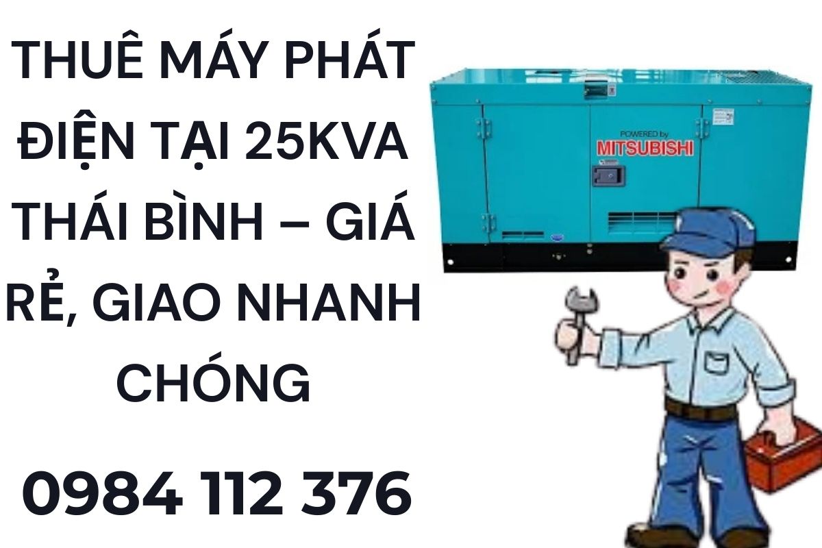 Thuê máy phát điện tại 25kVA Thái Bình – Giá Rẻ, Giao Nhanh Chóng