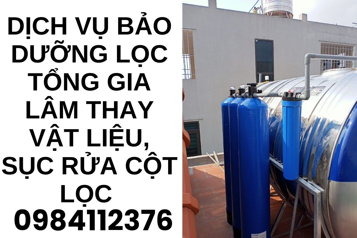 Dịch Vụ Bảo Dưỡng Lọc Tổng Gia Lâm Thay Vật Liệu, Sục Rửa Cột Lọc 