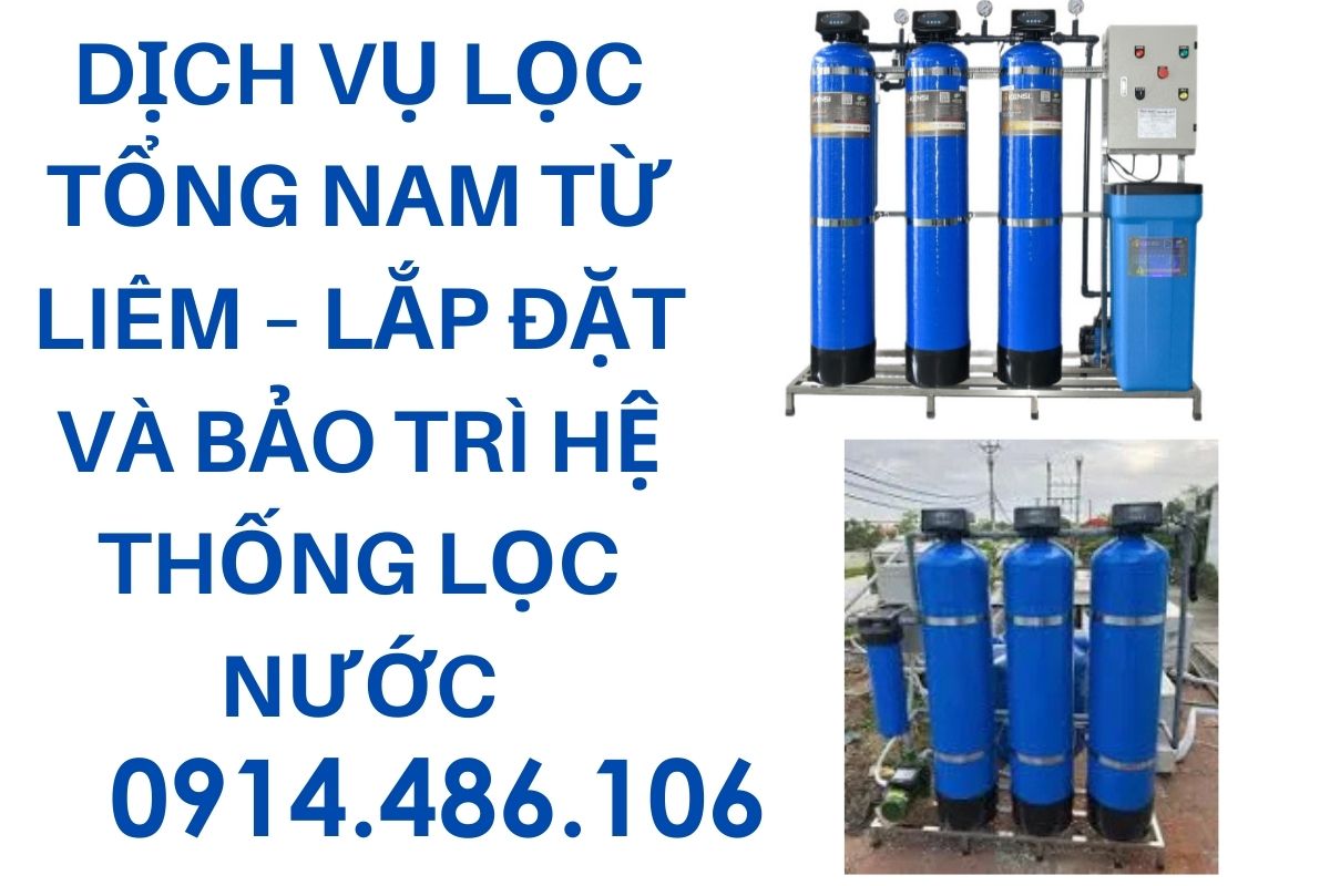 Dịch Vụ Lọc Tổng Nam Từ Liêm – Lắp Đặt Và Bảo Trì Hệ Thống Lọc Nước