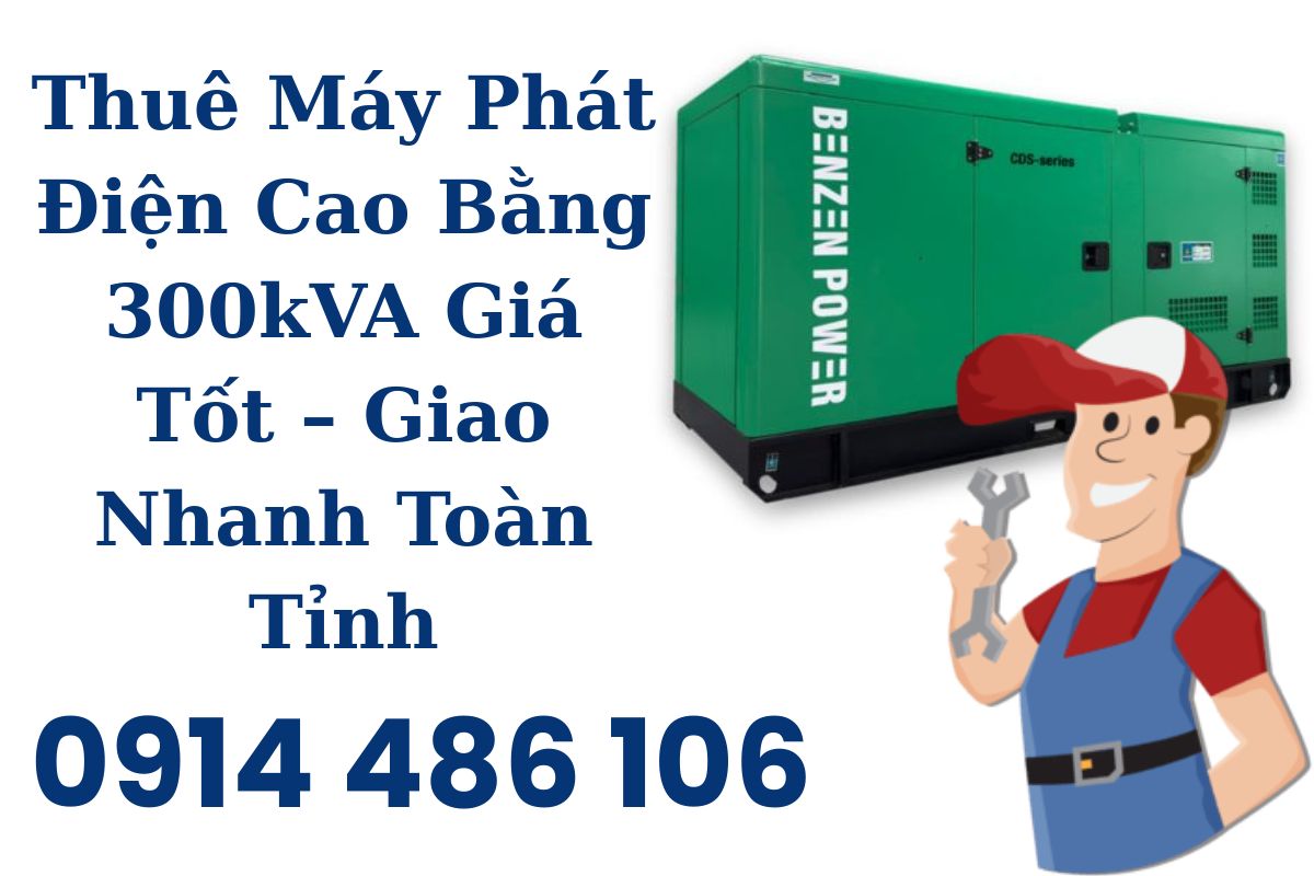 Thuê Máy Phát Điện Cao Bằng 300kVA Giá Tốt – Giao Nhanh Toàn Tỉnh