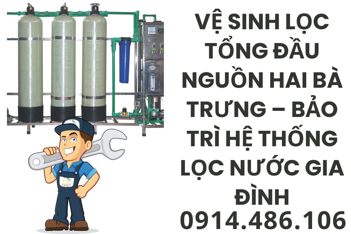 Vệ Sinh Lọc Tổng Đầu Nguồn Hai Bà Trưng – Bảo Trì Hệ Thống Lọc Nước Gia Đình
