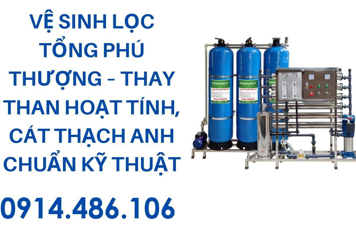 Vệ Sinh Lọc Tổng Phú Thượng – Thay Than Hoạt Tính, Cát Thạch Anh Chuẩn Kỹ Thuật