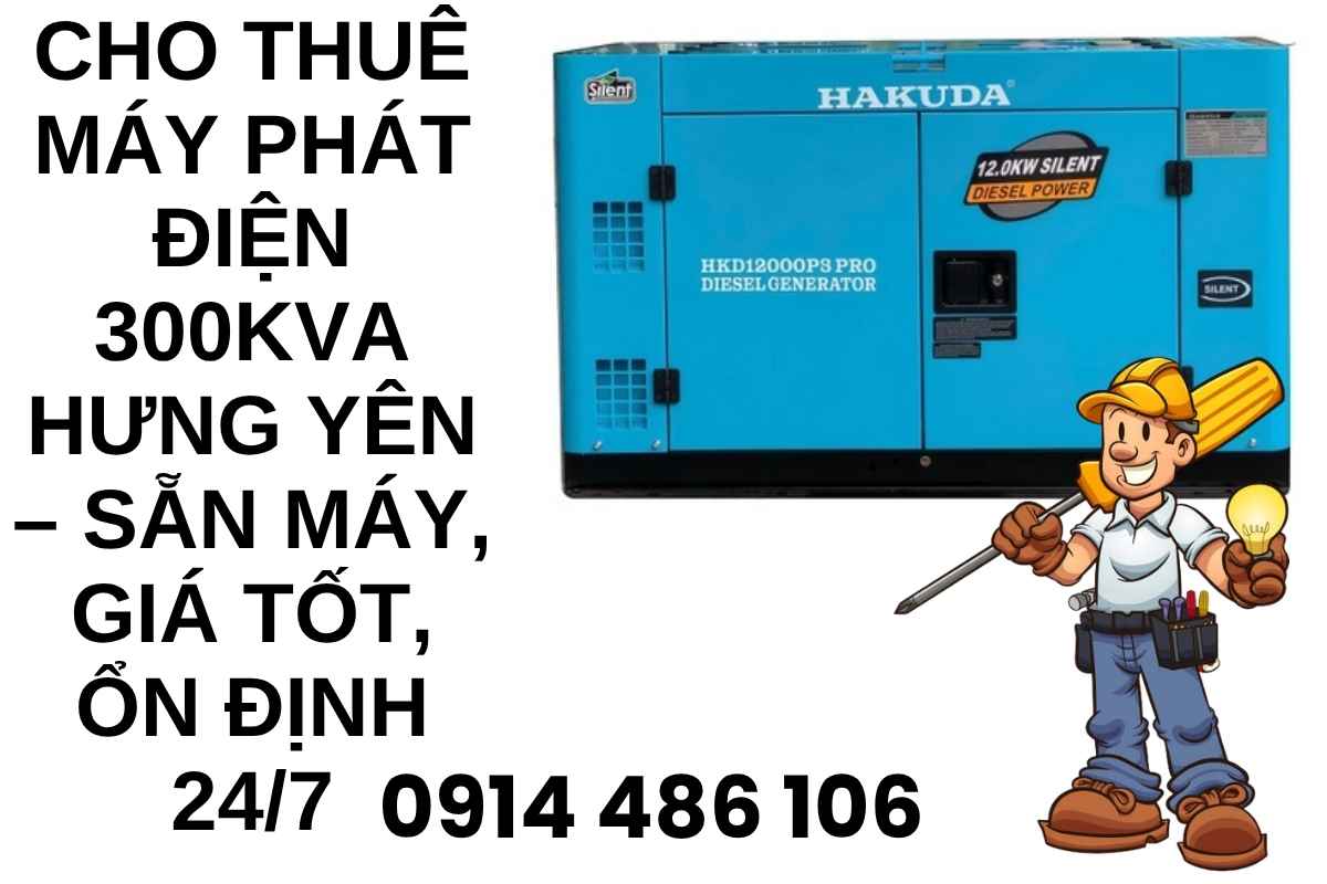 Cho Thuê Máy Phát Điện 300kVA Hưng Yên – Sẵn Máy, Giá Tốt, Ổn Định 24/7