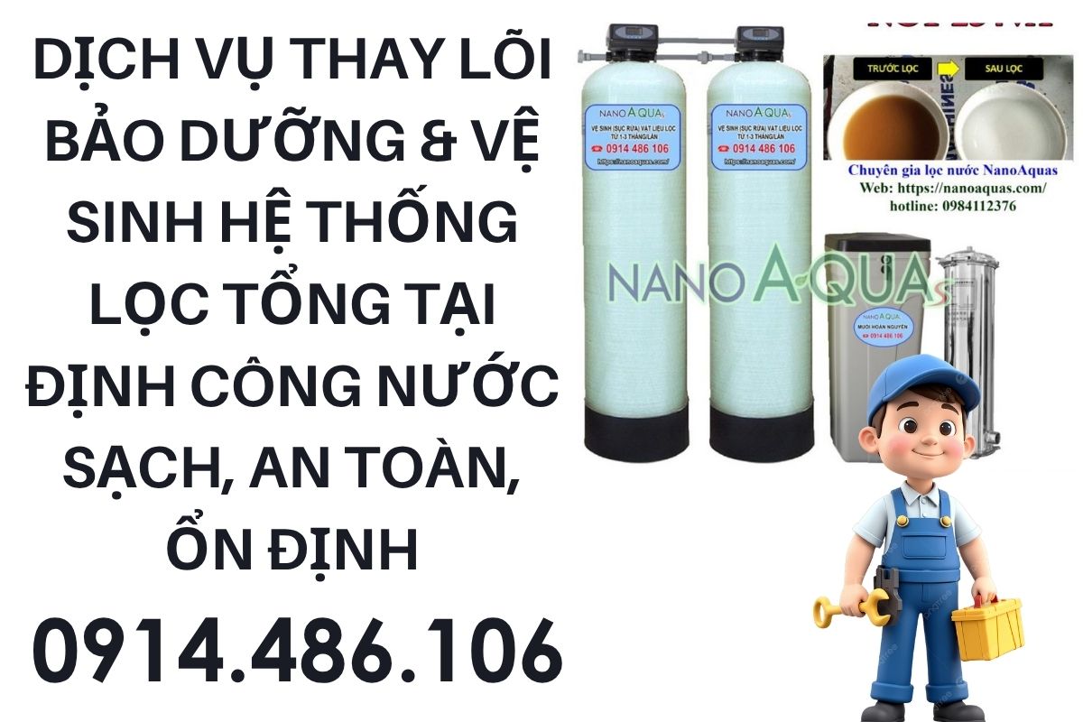 Dịch Vụ Thay Lõi Bảo Dưỡng & Vệ Sinh Hệ Thống Lọc Tổng Tại Định Công Nước Sạch, An Toàn, Ổn Định