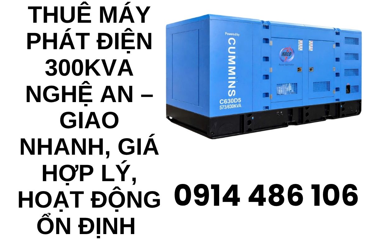 Thuê Máy Phát Điện 300kVA Nghệ An – Giao Nhanh, Giá Hợp Lý, Hoạt Động Ổn Định 