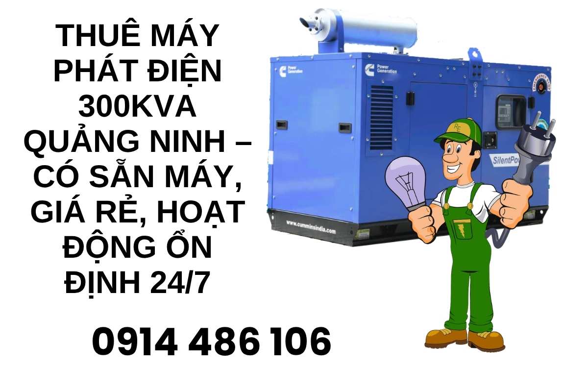 Thuê Máy Phát Điện 300kVA Quảng Ninh – Có Sẵn Máy, Giá Rẻ, Hoạt Động Ổn Định 24/7