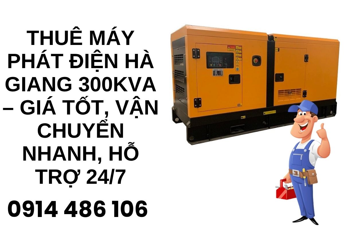 Thuê Máy Phát Điện Hà Giang 300kVA – Giá Tốt, Vận Chuyển Nhanh, Hỗ Trợ 24/7