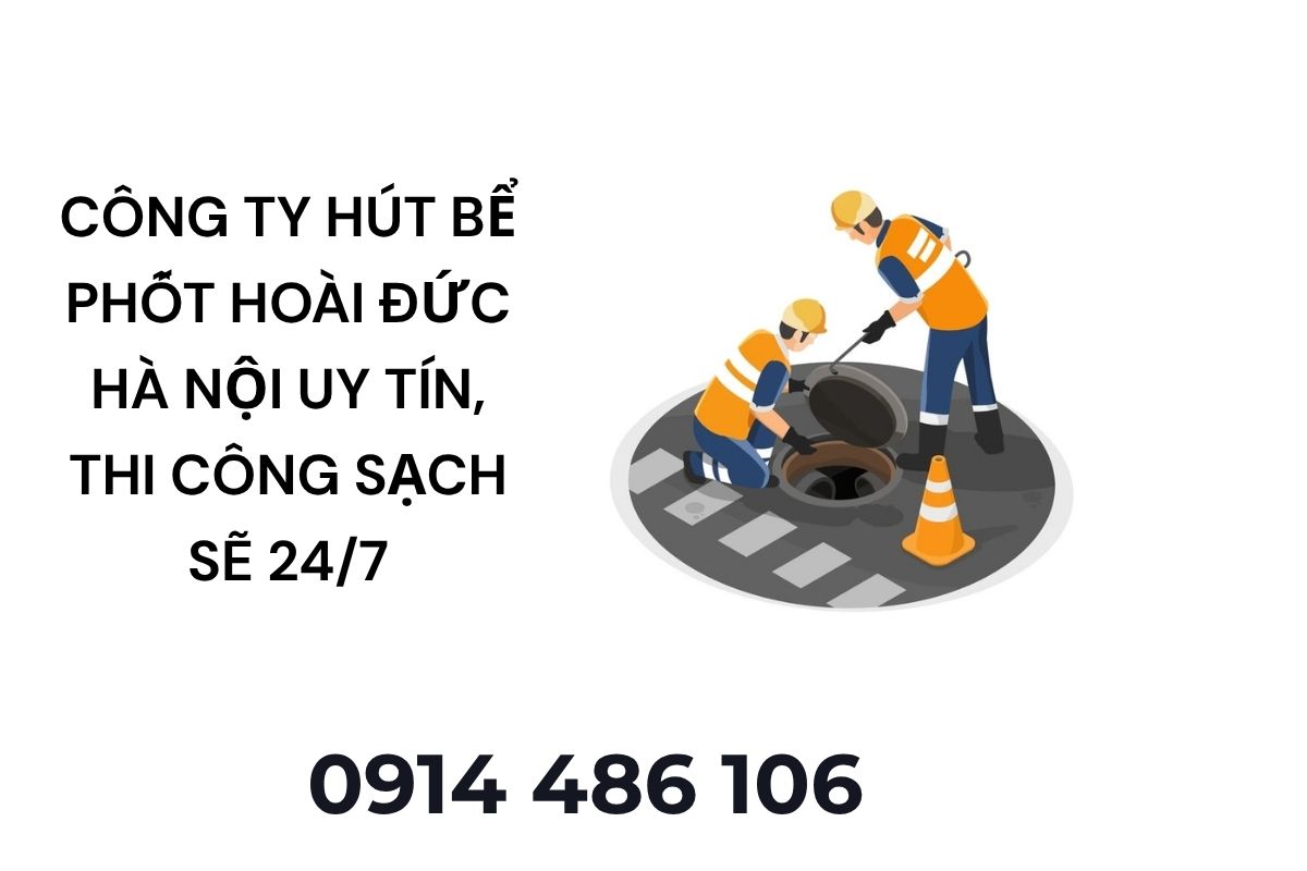 Công Ty Hút Bể Phốt Hoài Đức Hà Nội Uy Tín, Thi Công Sạch Sẽ Ngày Đêm