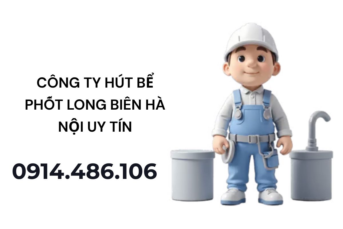 Công Ty Hút Bể Phốt Long Biên Hà Nội Uy Tín – Xe Hiện Đại – Thi Công Sạch Sẽ