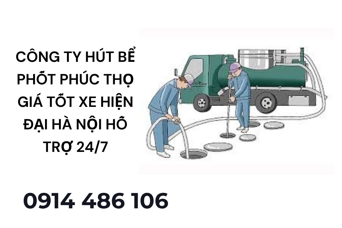 Công Ty Hút Bể Phốt Phúc Thọ Giá Tốt Xe Hiện Đại Hà Nội Hỗ Trợ 24/7