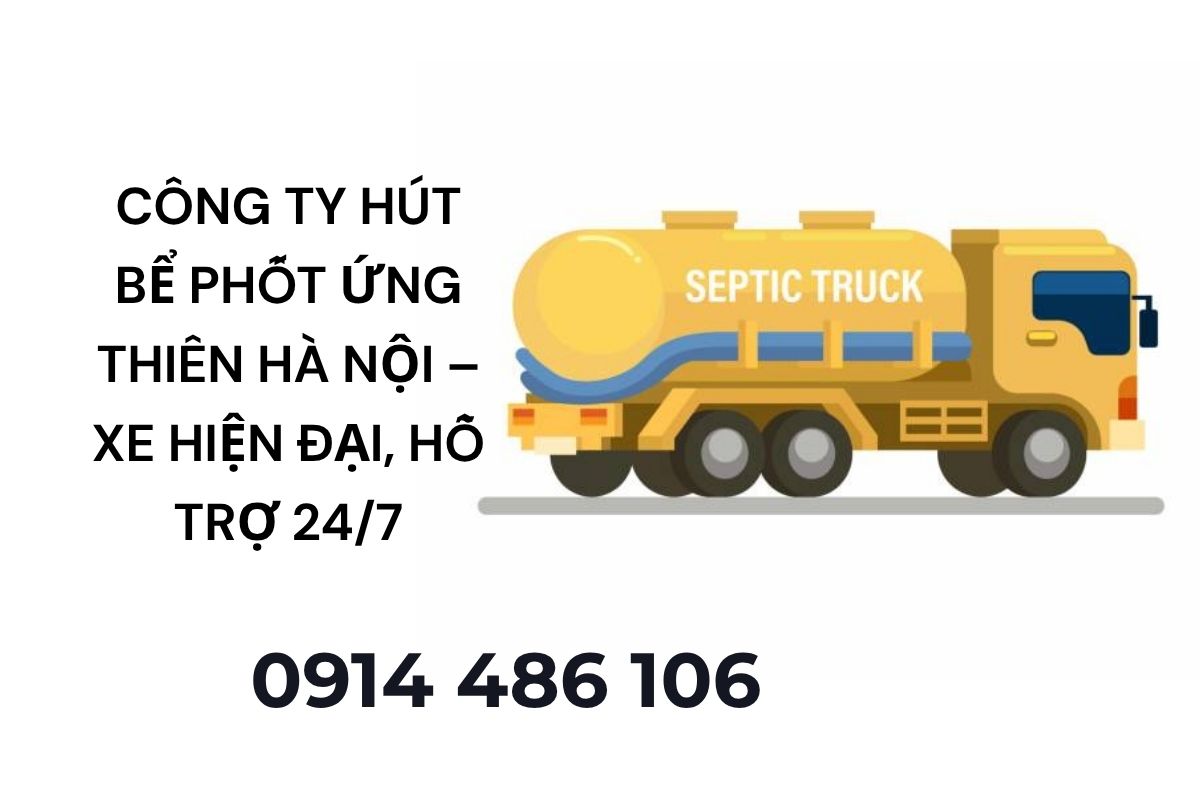 Công Ty Hút Bể Phốt Ứng Thiên Hà Nội – Xe Hiện Đại, Hỗ Trợ 24/7