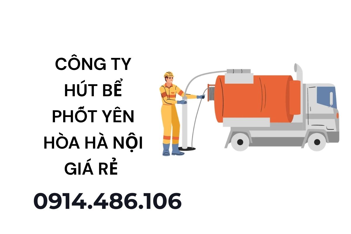 Công Ty Hút Bể Phốt Yên Hòa Hà Nội Giá Rẻ – Xe Hiện Đại – Hỗ Trợ 24/7