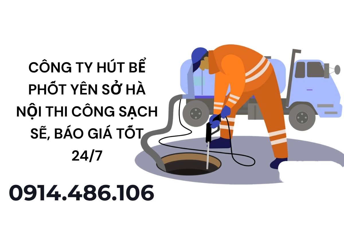 Công Ty Hút Bể Phốt Yên Sở Hà Nội Thi Công Sạch Sẽ, Báo Giá Tốt, Hỗ Trợ 24/7