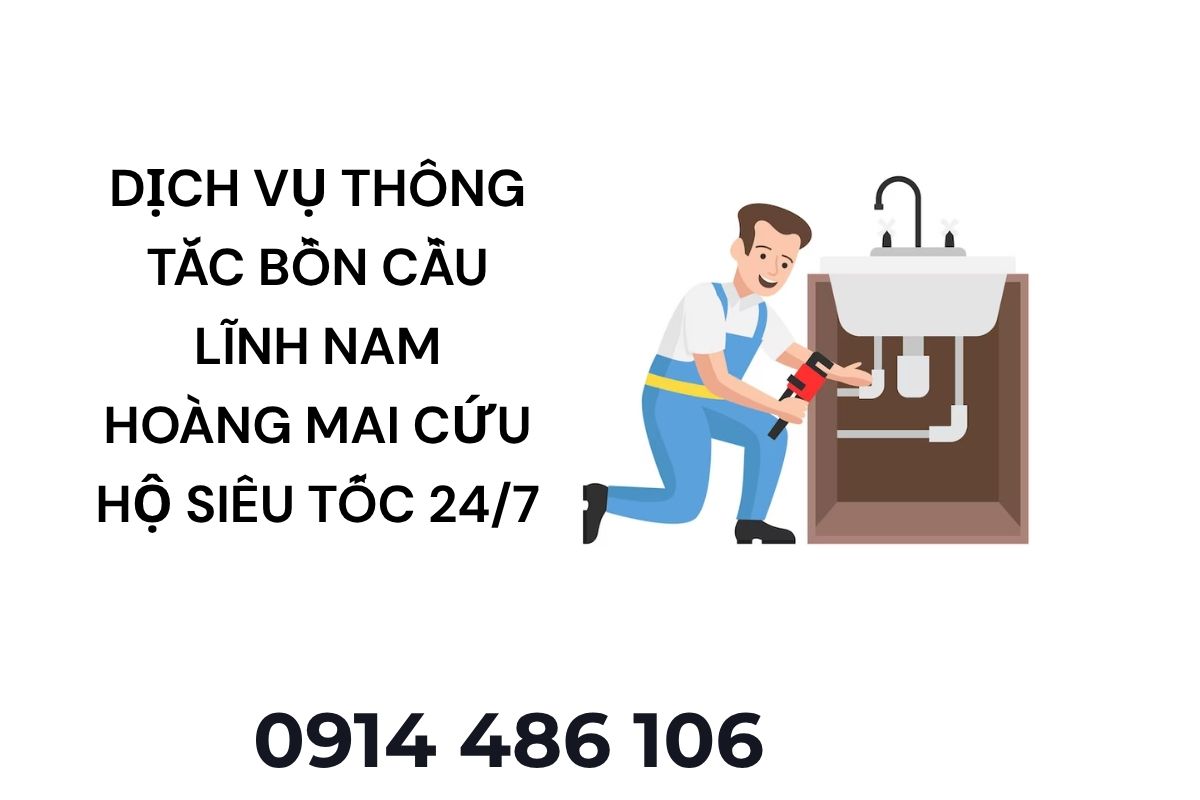 Dịch Vụ Thông Tắc Bồn Cầu Lĩnh Nam Hoàng Mai – Cứu Hộ Siêu Tốc 24/7