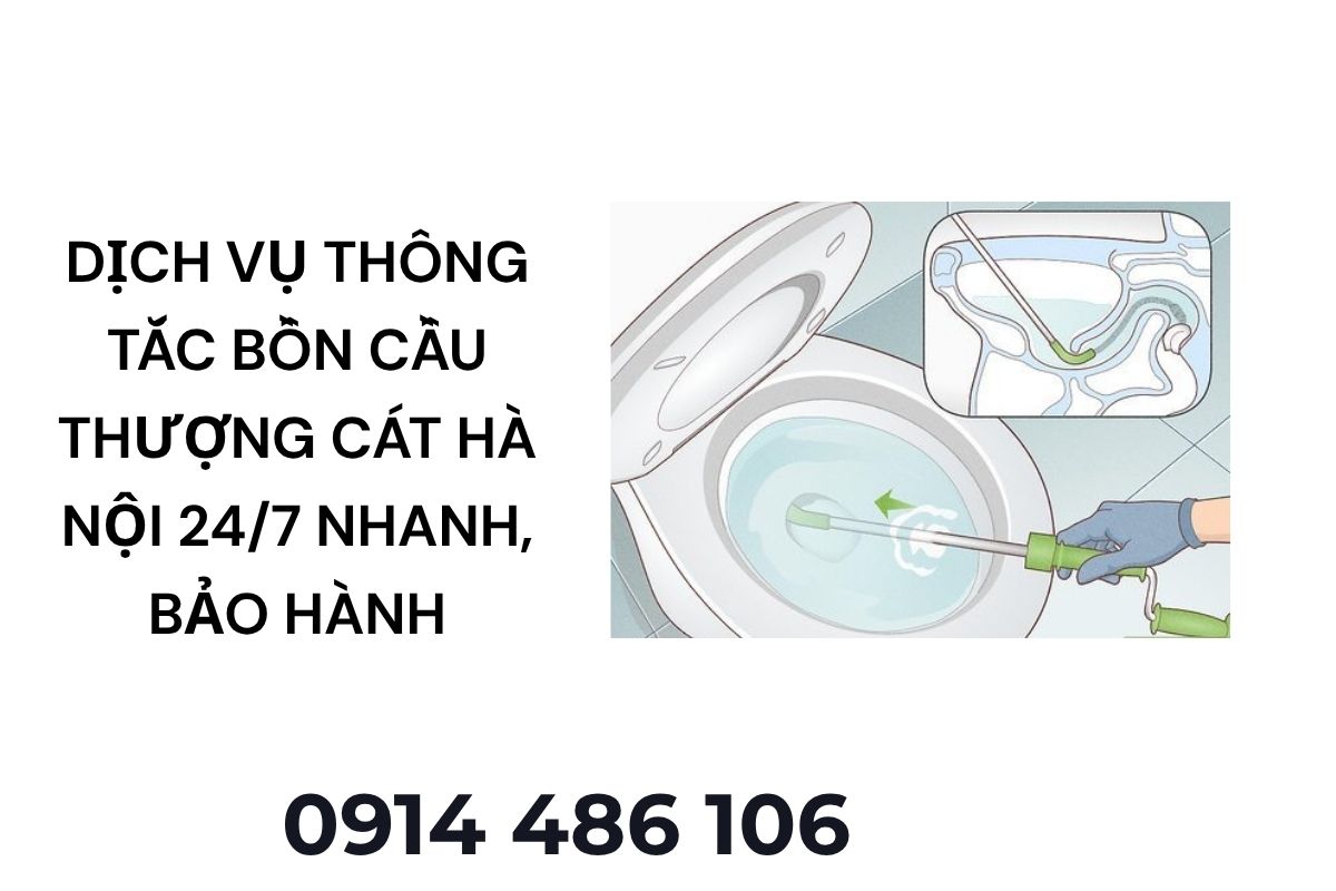 Dịch Vụ Thông Tắc Bồn Cầu Thượng Cát Hà Nội 24/7 – Thi Công Nhanh, Bảo Hành Dài Hạn