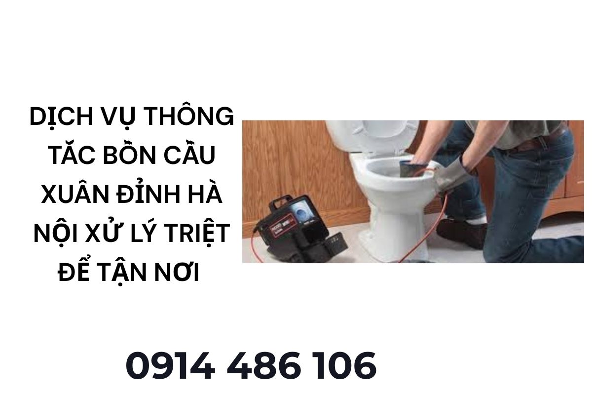 Dịch Vụ Thông Tắc Bồn Cầu Xuân Đỉnh Hà Nội – Xử Lý Triệt Để, Hỗ Trợ Tận Nơi