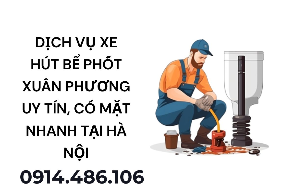Dịch Vụ Xe Hút Bể Phốt Xuân Phương Uy Tín, Có Mặt Nhanh Tại Hà Nội
