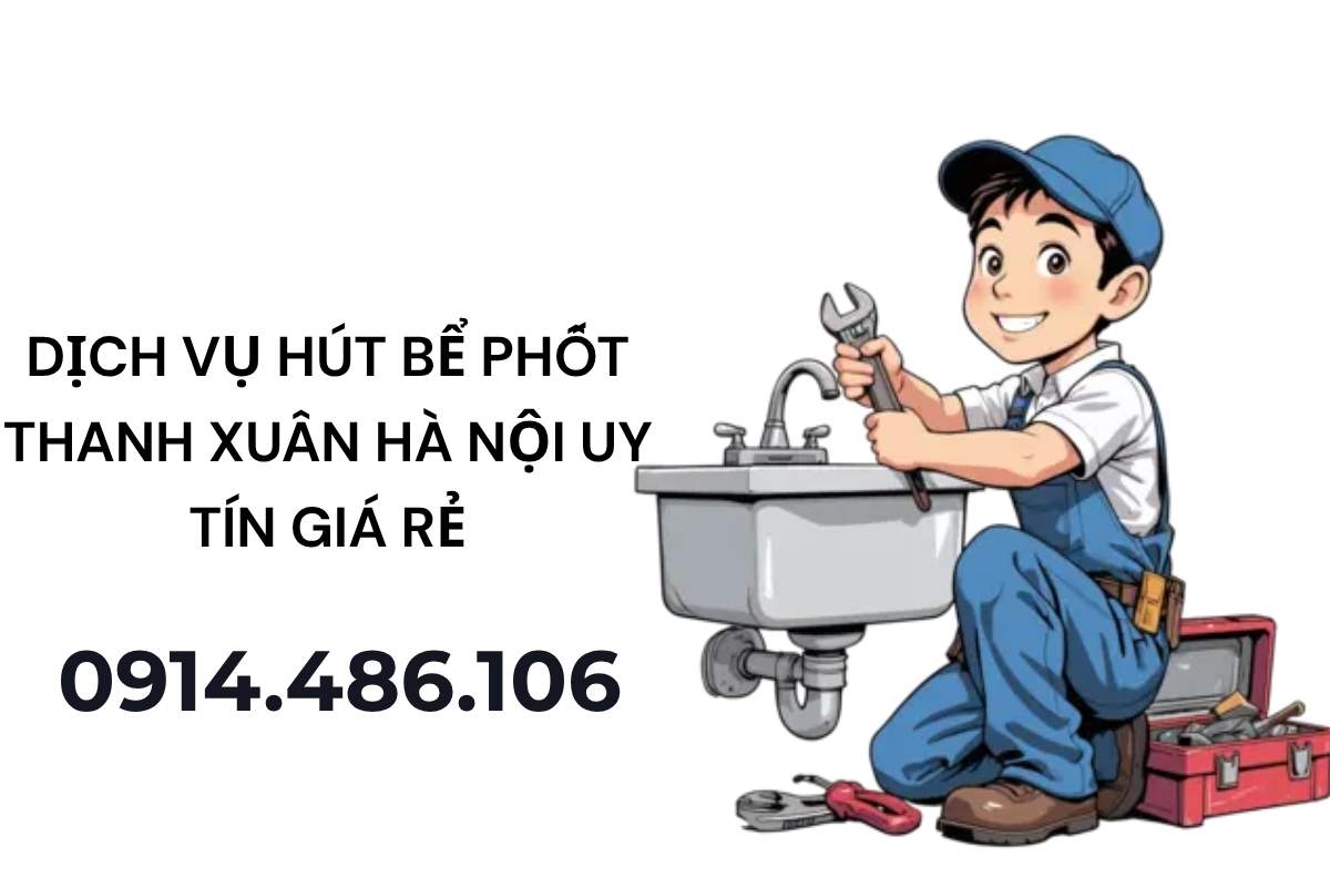 Dịch Vụ Hút Bể Phốt Thanh Xuân Hà Nội Uy Tín Giá Rẻ Sạch Triệt Để 24/7