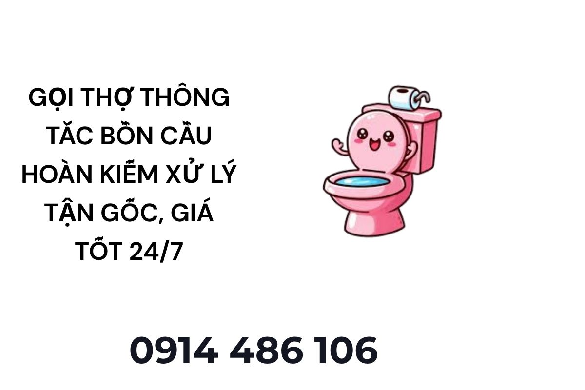 Gọi Thợ Thông Tắc Bồn Cầu Hoàn Kiếm – Xử Lý Tận Gốc Hiệu Quả, Giá Tốt 24/7
