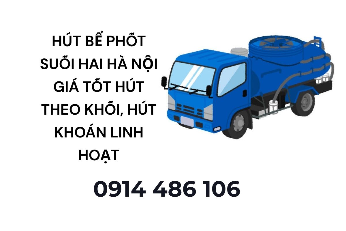 Hút Bể Phốt Suối Hai Hà Nội Giá Tốt – Hút Theo Khối, Hút Khoán Linh Hoạt