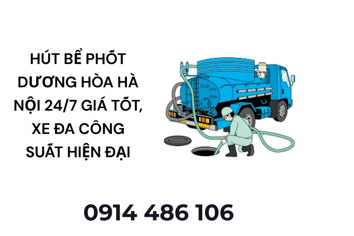 Hút Bể Phốt Dương Hòa Hà Nội 24/7 Giá Tốt, Xe Đa Công Suất Hiện Đại