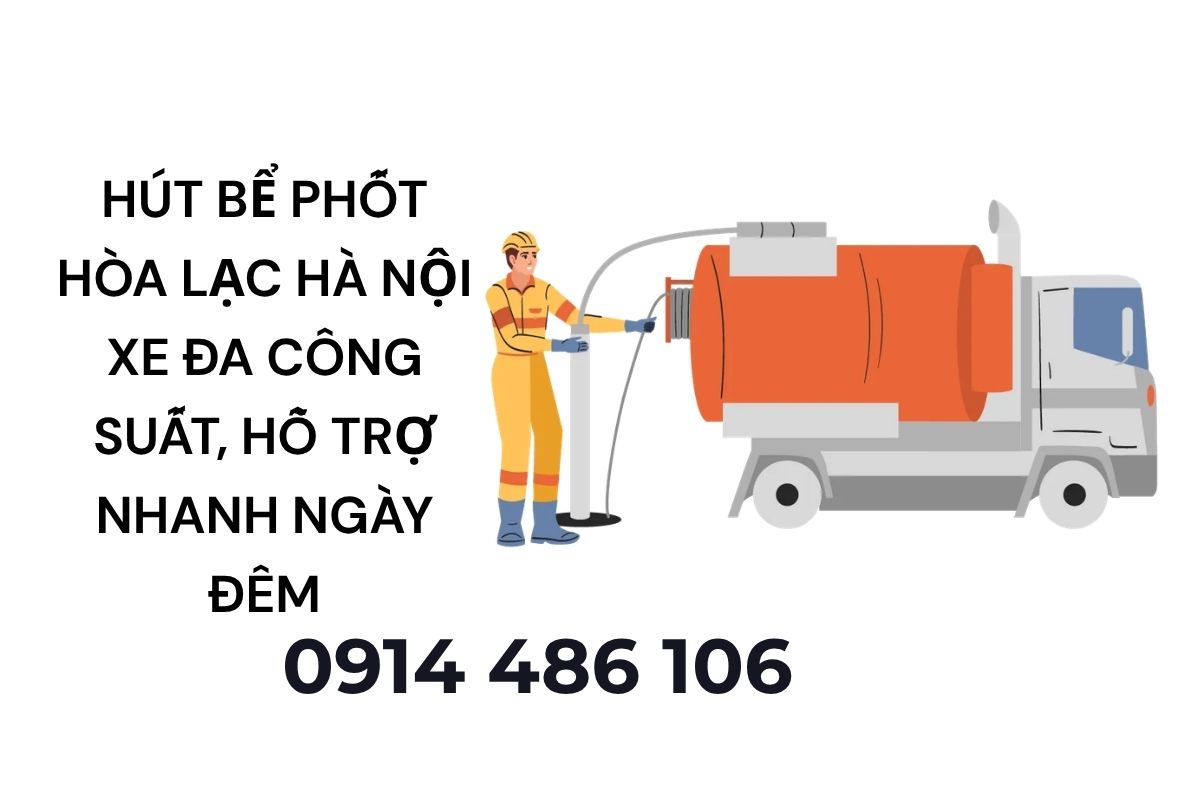 Hút Bể Phốt Hòa Lạc Hà Nội Xe Đa Công Suất, Hỗ Trợ Nhanh Ngày Đêm