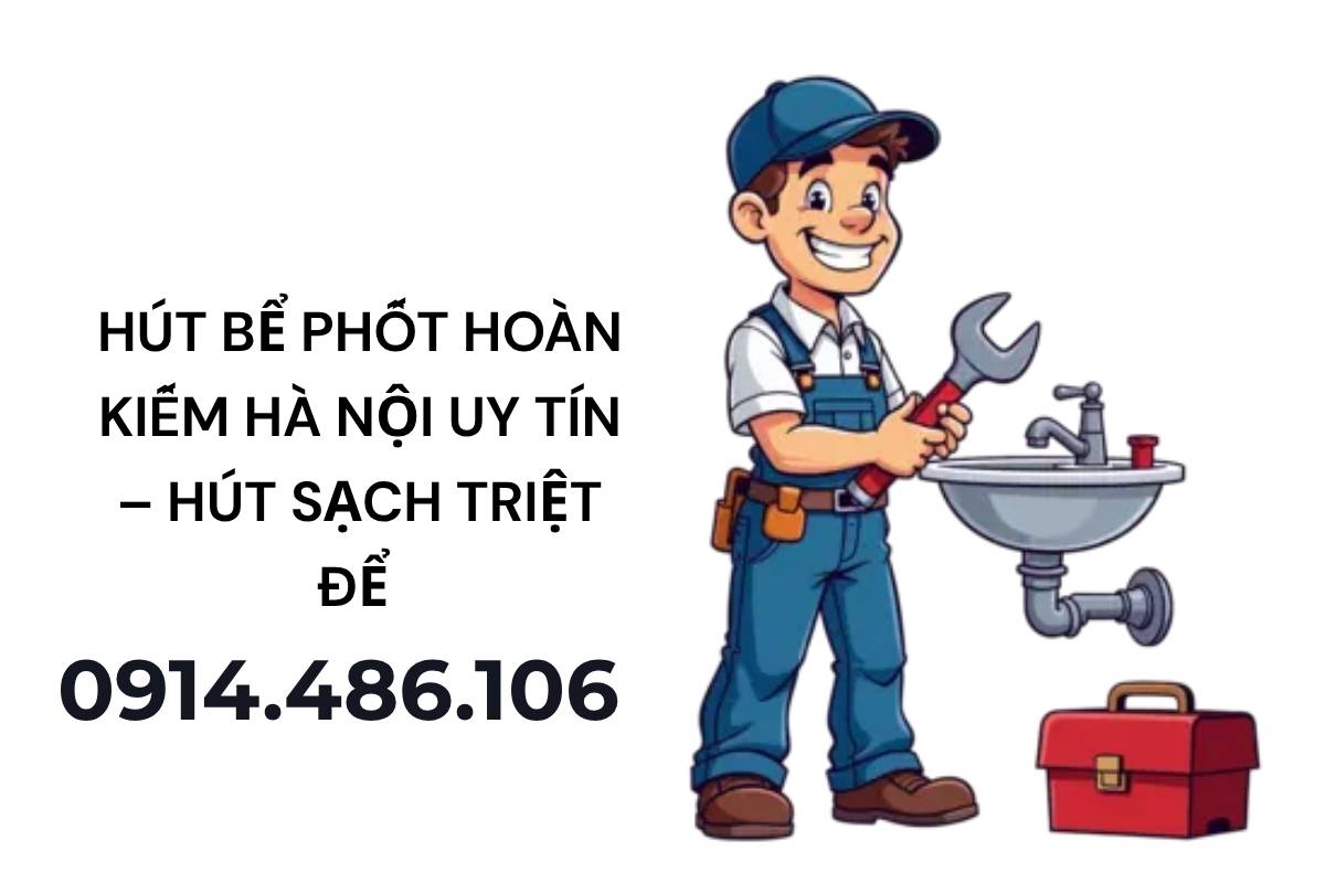 Hút Bể Phốt Hoàn Kiếm Hà Nội Uy Tín – Hút Sạch Triệt Để – Phục Vụ 24/7