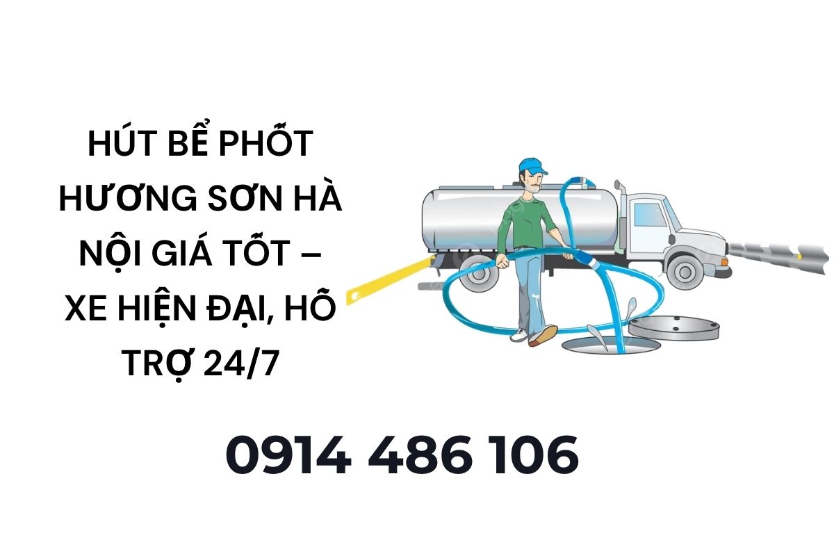 Hút Bể Phốt Hương Sơn Hà Nội Giá Tốt – Xe Hiện Đại, Hỗ Trợ 24/7