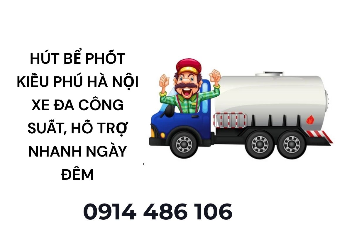 Hút Bể Phốt Kiều Phú Hà Nội Xe Đa Công Suất, Hỗ Trợ Nhanh Ngày Đêm