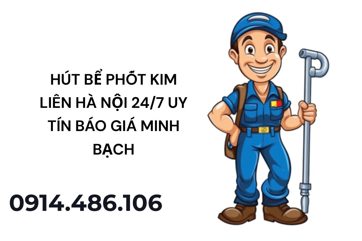 Hút Bể Phốt Kim Liên Hà Nội 24/7 Uy Tín – Báo Giá Minh Bạch, Nhanh Sạch