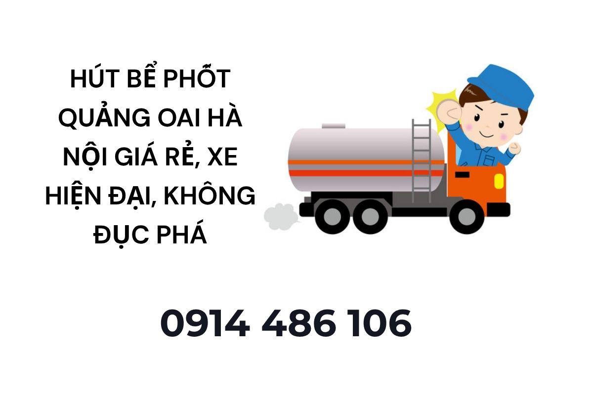 Hút Bể Phốt Quảng Oai Hà Nội Giá Rẻ, Xe Hiện Đại, Không Đục Phá