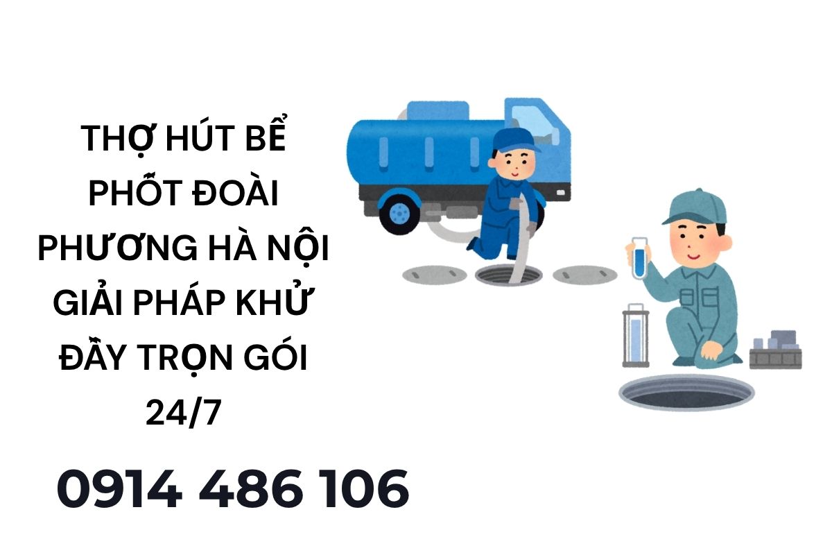 Thợ Hút Bể Phốt Đoài Phương Hà Nội – Giải Pháp Khử Đầy Trọn Gói 24/7