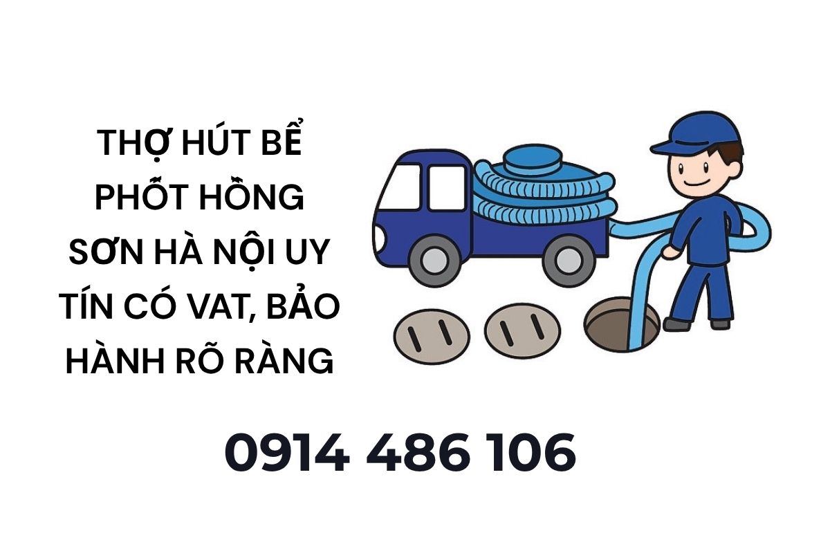 Thợ Hút Bể Phốt Hồng Sơn Hà Nội Uy Tín – Có VAT, Bảo Hành Rõ Ràng 24/7