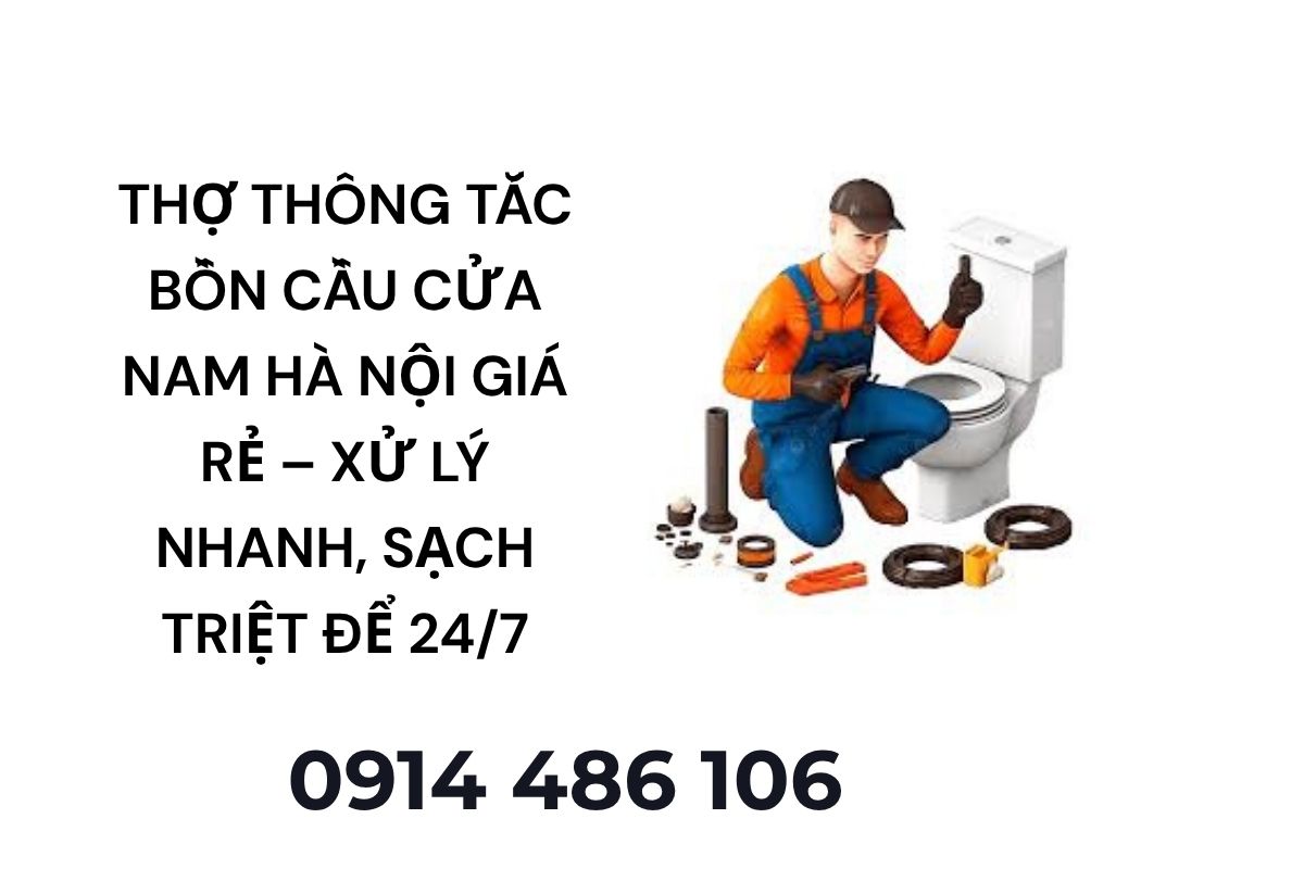 Thợ Thông Tắc Bồn Cầu Cửa Nam Hà Nội – Sạch Triệt Để, Giá Rẻ