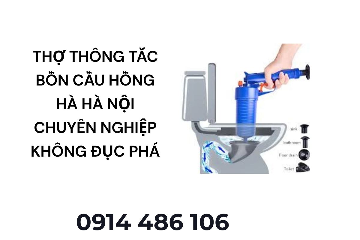 Thợ Thông Tắc Bồn Cầu Hồng Hà Hà Nội Chuyên Nghiệp – Không Đục Phá