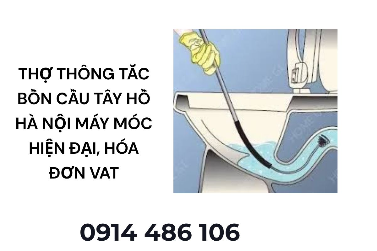 Thợ Thông Tắc Bồn Cầu Tây Hồ Hà Nội – Máy Móc Hiện Đại, Có Hóa Đơn VAT
