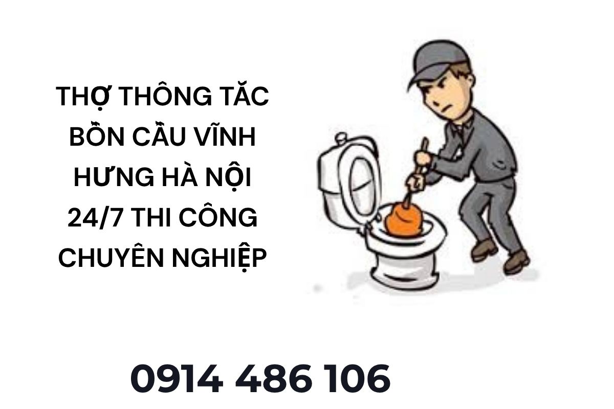 Thợ Thông Tắc Bồn Cầu Vĩnh Hưng Hà Nội 24/7 – Thi Công Chuyên Nghiệp